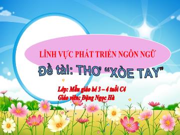Bài giảng Mầm non Lớp Mầm - Đề tài: Thơ Xòe tay - Đặng Ngọc Hà