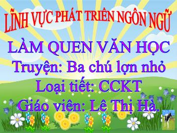 Bài giảng Mầm non Lớp Mầm - Đề tài: Truyện Ba chú lợn con - Lê Thị Hà