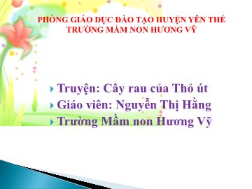 Bài giảng Mầm non Lớp Mầm - Đề tài: Truyện Cây rau của Thỏ út - Nguyễn Thị Hằng