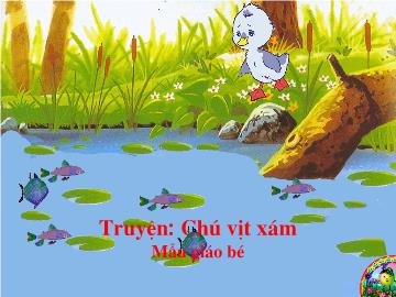 Bài giảng Mầm non Lớp Mầm - Đề tài: Truyện Chú vịt xám