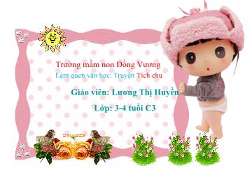 Bài giảng Mầm non Lớp Mầm - Đề tài: Truyện Tích chu - Lương Thị Huyền