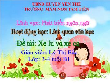 Bài giảng Mầm non Lớp Mầm - Đề tài: Xe lu và xe ca - Lý Thị Bắc