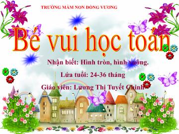 Bài giảng Mầm non Lớp Nhà trẻ - Đề tài: Hình tròn, hình vuông - Lương Thị Tuyết Chinh