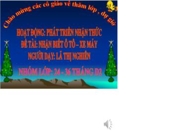 Bài giảng Mầm non Lớp Nhà trẻ - Đề tài: Nhận biếtô tô, xe máy - Lã Thị Nghiên