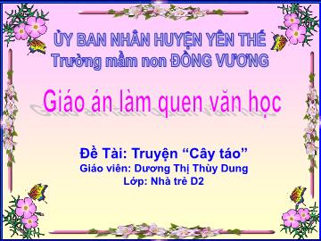 Bài giảng Mầm non Lớp Nhà trẻ - Đề tài: Truyện Cây táo - Dương Thị Thùy Dung