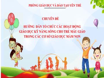 Chuyên đề Hướng dẫn tổ chức các hoạt động giáo dục kĩ năng sống cho trẻ mẫu giáo trong các cơ sở giáo dục mầm non