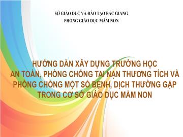 Hướng dẫn xây dựng trường học an toàn, phòng chống tai nạn thương tích và phòng chống 1 số bệnh, dịch thường gặp trong cơ sở giáo dục mầm non
