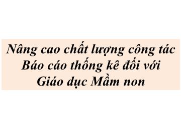 Nâng cao chất lượng công tác Báo cáo thống kê đối với Giáo dục mầm non