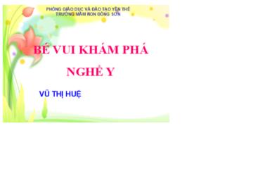 Bài giảng Mầm non Lớp Chồi - Đề tài: Bé vui khám phá nghề y - Vũ Thị Huệ