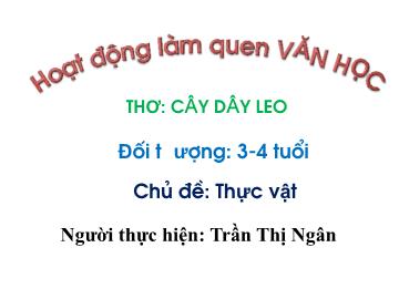 Bài giảng Mầm non Lớp Mầm - Đề tài: Thơ Cây dây leo - Trần Thị Ngân